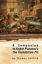 Book cover of A Companion to Andrei Platonov's The Foundation Pit by Thomas Seifrid