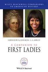 Book cover of A Companion to First Ladies by Katherine A.S. Sibley