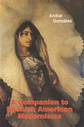 Book cover of A Companion to Spanish American Modernismo by Aníbal González
