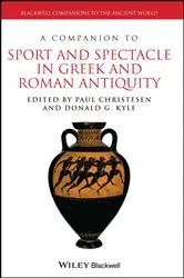 Book cover of A Companion to Sport and Spectacle in Greek and Roman Antiquity by Paul Christesen
