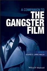 Book cover of A Companion to the Gangster Film by George S. Larke-Walsh