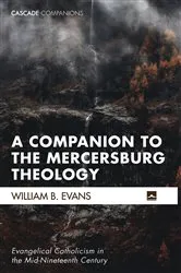 Book cover of A Companion to the Mercersburg Theology (44th ed.) by William B. Evans