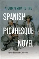 Book cover of A Companion to the Spanish Picaresque Novel by Edward H Friedman