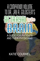 Book cover of A Companion Volume to Dr. Jay A. Goldstein's Betrayal by the Brain by Katie Courmel