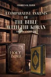 Book cover of A COMPARATIVE ANALYSIS OF THE BIBLE WITH THE KORAN - Truth Vs Chaos by Charles R Floyd