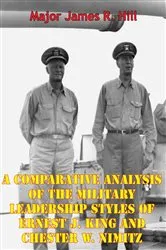 Book cover of A Comparative Analysis Of The Military Leadership Styles Of Ernest J. King And Chester W. Nimitz by Unknown