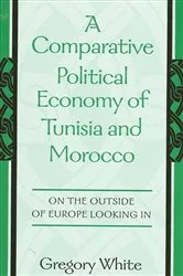 Book cover of A Comparative Political Economy of Tunisia and Morocco by Gregory White