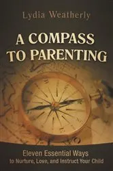 Book cover of A Compass to Parenting by Lydia Weatherly