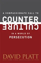 Book cover of A Compassionate Call to Counter Culture in a World of Persecution by David Platt