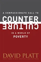 Book cover of A Compassionate Call to Counter Culture in a World of Poverty by David Platt