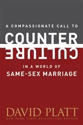 Book cover of A Compassionate Call to Counter Culture in a World of Same-Sex Marriage by David Platt