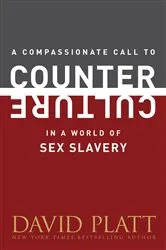 Book cover of A Compassionate Call to Counter Culture in a World of Sex Slavery by David Platt