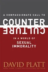 Book cover of A Compassionate Call to Counter Culture in a World of Sexual Immorality by David Platt