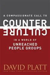 Book cover of A Compassionate Call to Counter Culture in a World of Unreached People Groups by David Platt
