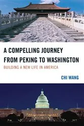 Book cover of A Compelling Journey from Peking to Washington by Chi Wang