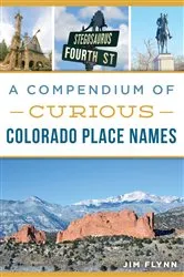 Book cover of A Compendium of Curious Colorado Place Names by Jim Flynn