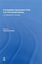 Book cover of A Competitive Assessment Of The U.S. Civil Aircraft Industry by Theodore W Schlie
