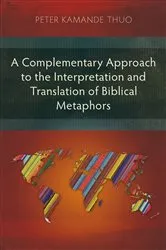 Book cover of A Complementary Approach to the Interpretation and Translation of Biblical Metaphors by Peter Kamande Thuo