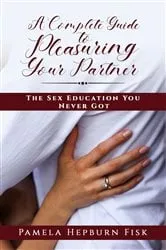 Book cover of A Complete Guide to Pleasuring Your Partner by Pamela Hepburn Fisk