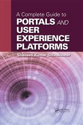 Book cover of A Complete Guide to Portals and User Experience Platforms by Shailesh Kumar Shivakumar