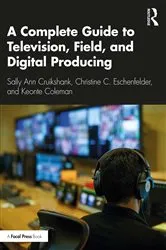 Book cover of A Complete Guide to Television, Field, and Digital Producing by Sally Ann Cruikshank