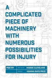 Book cover of A Complicated Piece of Machinery with Numerous Possibilities for Injury by Maggie Cleveland