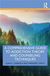 Book cover of A Comprehensive Guide to Addiction Theory and Counseling Techniques by Alan A. Cavaiola