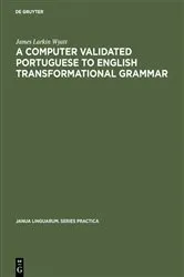 Book cover of A computer validated Portuguese to English transformational grammar by James Larkin Wyatt