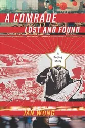 Book cover of A Comrade Lost and Found by Jan Wong