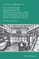 Book cover of A Concise Companion to the Study of Manuscripts, Printed Books, and the Production of Early Modern Texts by Edward Jones