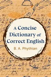 Book cover of A Concise Dictionary of Correct English by B. Phythian