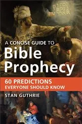 Book cover of A Concise Guide to Bible Prophecy by Stan Guthrie