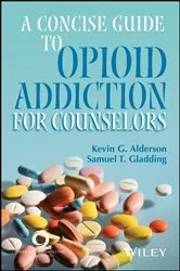 Book cover of A Concise Guide to Opioid Addiction for Counselors by Kevin G. Alderson