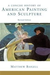 Book cover of A Concise History Of American Painting And Sculpture by Matthew Baigell
