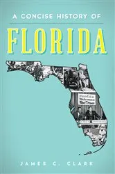 Book cover of A Concise History of Florida by James C. Clark