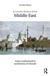 Book cover of A Concise History of the Middle East (12th ed.) by Arthur Goldschmidt Jr.