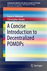 Book cover of A Concise Introduction to Decentralized POMDPs by Frans A. Oliehoek
