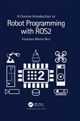 Book cover of A Concise Introduction to Robot Programming with ROS2 by Francisco Martín Rico