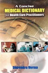 Book cover of A Concise Medical Dictionary for Health Care Practitioners by Dhirendra Verma