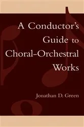 Book cover of A Conductor's Guide to Choral-Orchestral Works by Jonathan D. Green