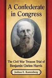 Book cover of A Confederate in Congress by Joshua E. Kastenberg