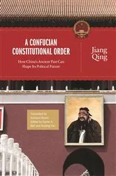 Book cover of A Confucian Constitutional Order by Jiang Qing