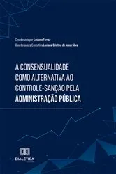 Book cover of A Consensualidade como alternativa ao Controle-Sanção pela Administração Pública by Luciano de Araújo Ferraz
