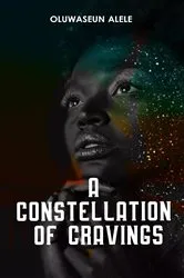 Book cover of A Constellation of Cravings by Oluwaseun Alele