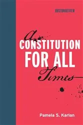 Book cover of A Constitution for All Times by Pamela S. Karlan