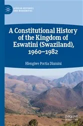 Book cover of A Constitutional History of the Kingdom of Eswatini (Swaziland), 1960–1982 by Hlengiwe Portia Dlamini