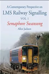 Book cover of A Contemporary Perspective on LMS Railway Signalling Vol 1 by Allen Jackson