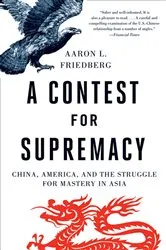 Book cover of A Contest for Supremacy: China, America, and the Struggle for Mastery in Asia by Aaron L. Friedberg