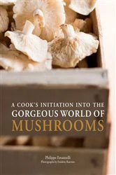 Book cover of A Cook's Initiation into the Gorgeous World of Mushrooms by Philippe Emanuelli