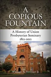 Book cover of A Copious Fountain by William B. Sweetser Jr.